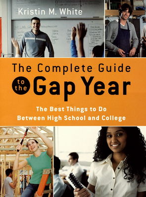 The complete guide to the gap year : the best things to do between high school and college /