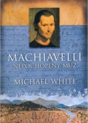 Machiavelli : nepochopený muž /