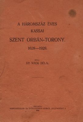 A háromszáz éves Kassai szent Orbán-torony : 1628-1928 /