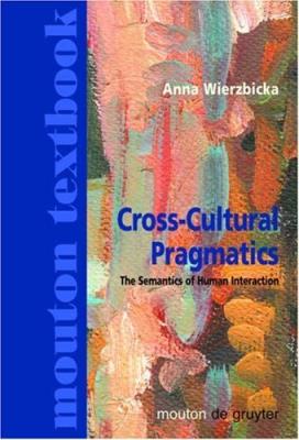 Cross-cultural pragmatics : the semantics of human interaction /