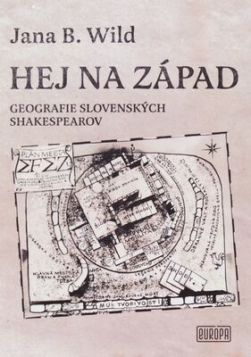 Hej na západ : geografie slovenských Shakespearov /