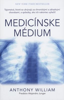 Medicínske médium : tajomstvá, ktoré sa ukrývajú za chronickými a záhadnými chorobami, a spôsoby, ako ich nakoniec vyliečiť /
