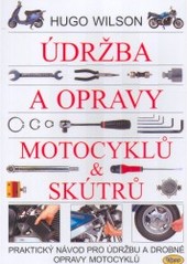 Údržba a opravy motocyklů a skútrů : [praktický návod pro údržbu a drobné opravy motocyklů] /