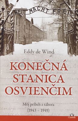 Konečná stanica Osvienčim : môj príbeh z tábora (1943-1945) /