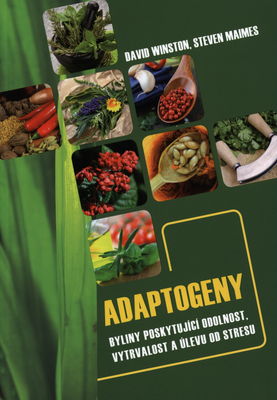 Adaptogeny : byliny poskytující odolnost, vytrvalost a úlevu od stresu /