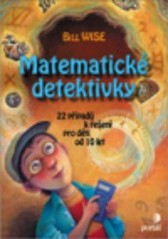 Matematické detektivky : 22 případů k řešení pro děti od 12 let /