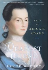 Dearest friend : a life of Abigail Adams /
