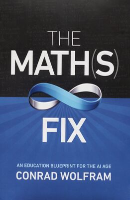 The math(s) fix : an education blueprint for the AI age /