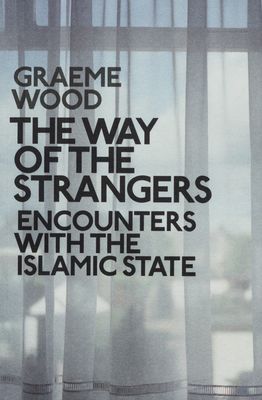The way of the strangers : encounters with the Islamic State /