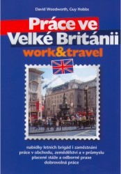 Práce ve Velké Británii : nabídky letních brigád i zaměstnání : work & travel /