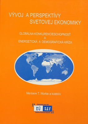 Vývoj a perspektívy svetovej ekonomiky : globálna konkurencieschopnosť a energetická a demografická kríza /
