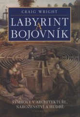 Labyrint a bojovník : symboly v architektuře, náboženství a hudbě /