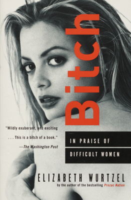 Bitch : in praise of difficult women /