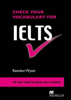 Check your vocabulary for IELTS : all you need to pass your exams! /