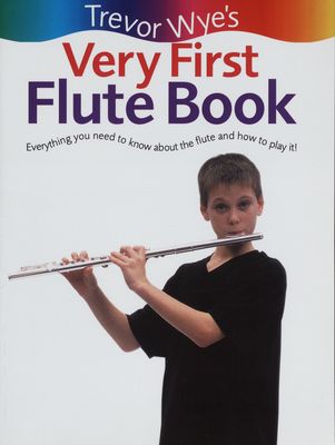 Trevor Wye´s very first flute book everything you need to know about the flute and how to play it! /