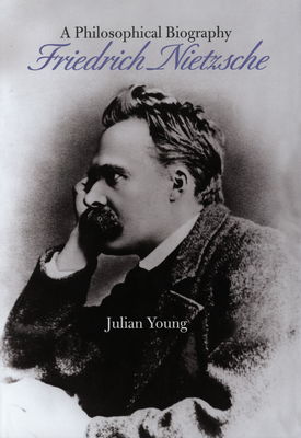 Friedrich Nietzsche : a philosophical biography /