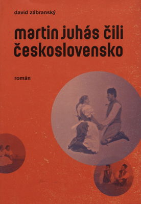 Martin Juhás, čili, Československo : román /