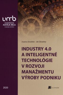 Industry 4.0 a inteligentné technológie v rozvoji manažmentu výroby podniku /