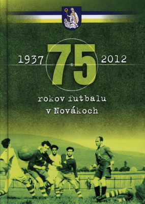 75 rokov futbalu v Novákoch 1937-2012 /