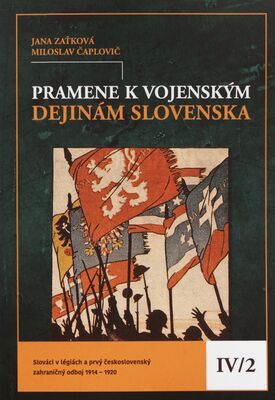Pramene k vojenským dejinám Slovenska. IV/2, Slováci v légiách a prvý československý zahraničný odboj 1914-1920 /