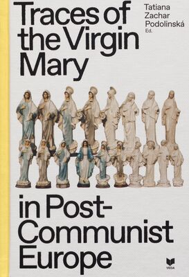 Traces of the Virgin Mary in post-communist Europe /