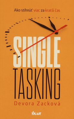 Singletasking : ako stihnúť viac za kratší čas /