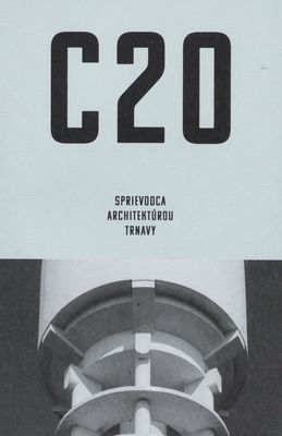 C20 : sprievodca architektúrou Trnavy /