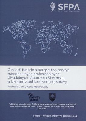 Činnosť, funkcie a perspektívy rozvoja národnostných profesionálnych divadelných súborov na Slovensku a Ukrajine z pohľadu verejnej správy /