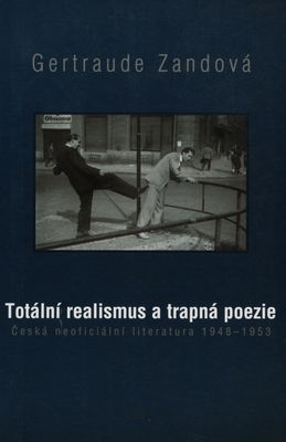 Totální realismus a trapná poezie : česká neoficiální literatura 1948-1953 /