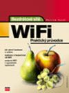 Bezdrátové sítě WiFi. : Praktický průvodce. /