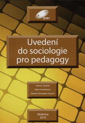 Uvedení do sociologie pro pedagogy : (základní studijní texty ze sociologie a sociálních patologií s připojeným stručným sociologickým a sociálně patologickým slovníčkem) /