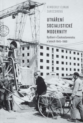 Utváření socialistické modernity : bydlení v Československu v letech 1945-1960 /