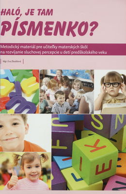 Haló, je tam písmenko? : metodický materiál pre učiteľky materských škôl na rozvíjanie sluchovej percepcie u detí predškolského veku /