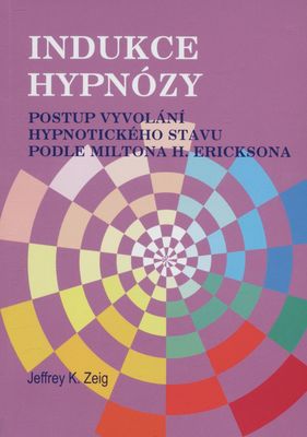 Indukce hypnózy : postup vyvolání hypnotického stavu podle Miltona H. Ericksona /