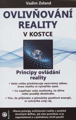 Ovlivňování reality v kostce : principy ovládání reality /