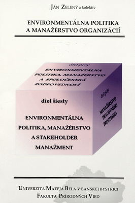 Environmentálna politika a manažérstvo organizácií : vysokoškolská učebnica. Diel šiesty, Environmentálna politika, manažérstvo a stakeholder manažment /