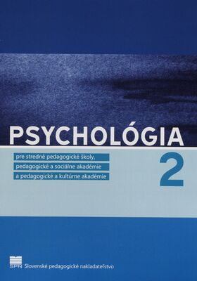 Psychológia 2 : pre stredné pedagogické školy, pedagogické a sociálne akadémie, pedagogické a kultúrne akadémie /