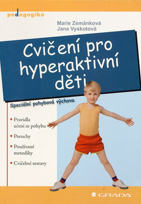 Cvičení pro hyperaktivní děti : [speciální pohybová výchova] : pravidla učení se pohybu, poruchy, používané metodiky, cvičební sestavy /
