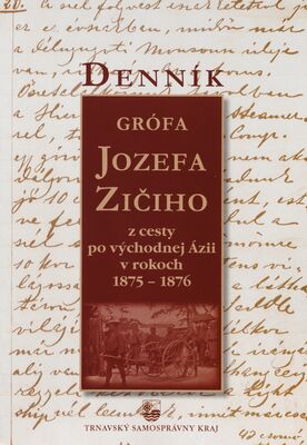 Denník grófa Jozefa Zičiho z cesty po východnej Ázii v rokoch 1875-1876 /