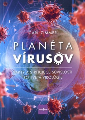 Planéta vírusov : Fakty a strhujúce súvislosti zo sveta virológie /
