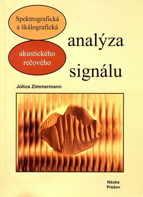 Spektrografická a škálografická analýza akustického rečového signálu. /