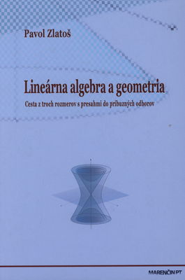 Linerárna algebra a geometria : cesta z troch rozmerov s presahmi do príbuzných odborov /