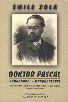 Doktor Pascal : Rougonovci - Macquartovci : prírodovedná a spoločenskovedná história jednej rodiny za druhého cisárstva /