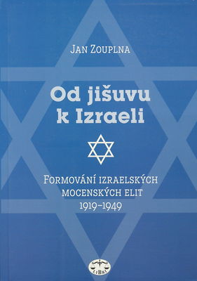 Od jišuvu k Izraeli : formování izraelských mocenských elit 1919-1949 /