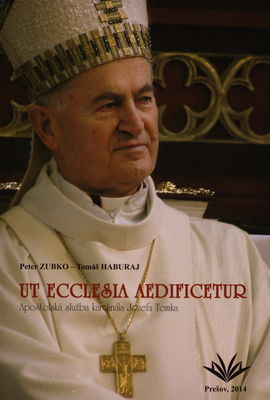 Ut ecclesia aedificetur : apoštolská služba kardinála Jozefa Tomka /