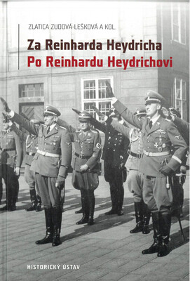 Za Reinharda Heydricha - po Reinhardu Heydrichovi : síla a střet nacismu a českého (československého) odboje a její transformace do "druhého života" /