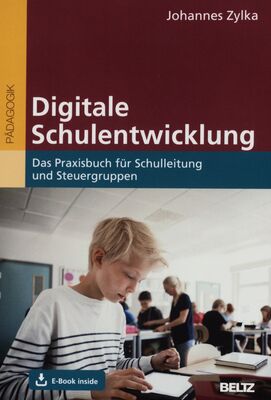 Digitale Schulentwicklung : das Praxisbuch fur Schulleitung und Steuergruppen /